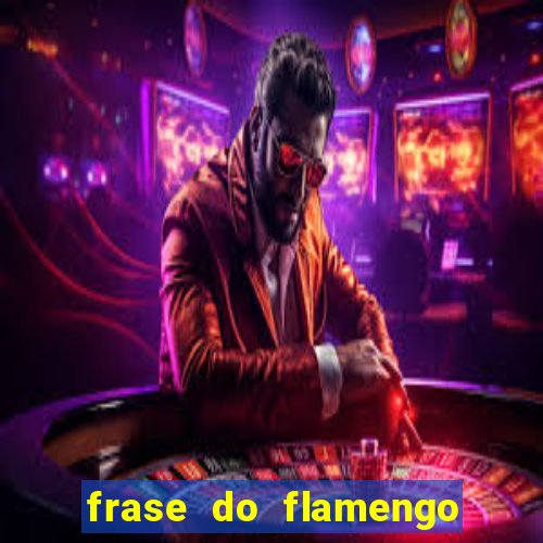 frase do flamengo para foto